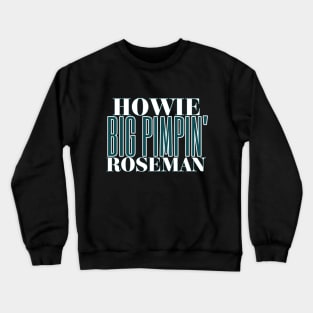 Howie Big Pimpin' Roseman Crewneck Sweatshirt